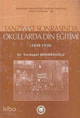 Tanzimat Sonrasında Okullarda Din Eğitimi Yurdagül Mehmedoğlu