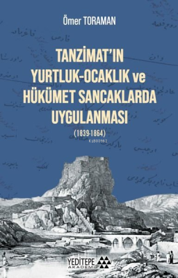 Tanzimat'ın Yurtluk - Ocaklık ve Hükümet Sancaklarda Uygulanması Ömer 