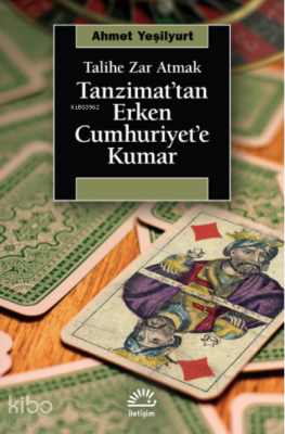 Tanzimat'tan Erken Cumhuriyet'e Kumar ;Talihe Zar Atmak Ahmet Yeşilyur