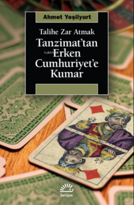 Tanzimat'tan Erken Cumhuriyet'e Kumar ;Talihe Zar Atmak Ahmet Yeşilyur