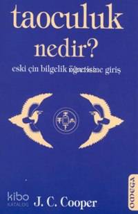 Taoculuk Nedir?; Eski Çin Bilgelik Öğretisine Giriş J. C. Cooper
