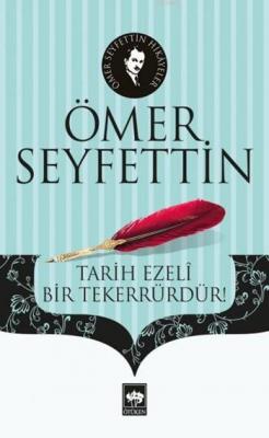 Tarih Ezeli Bir Tekerrürdür Ömer Seyfettin