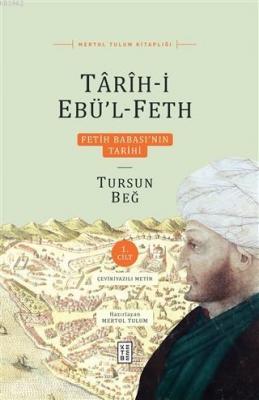 Tarih-i Ebü'l-Feth 1. Cilt Fetih Babası'nın Tarihi Mertol Tulum