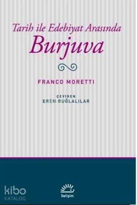 Tarih ile Edebiyat Arasında Burjuva Franco Moretti