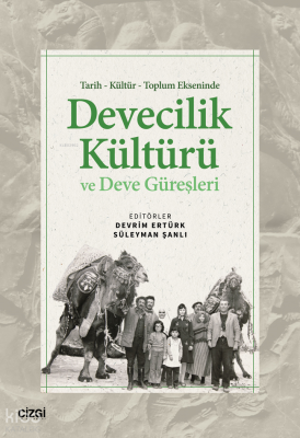 Tarih - Kültür - Toplum Ekseninde Devecilik Kültürü ve Deve Güreşleri 