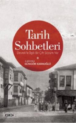 Tarih Sohbetleri (Devrek'le İlgili Bir Çift Sözüm Var) Güngör Karauğuz