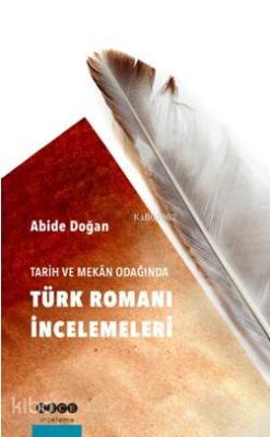 Tarih ve Mekan Odağında Türk Romanı İncelemeleri Abide Doğan