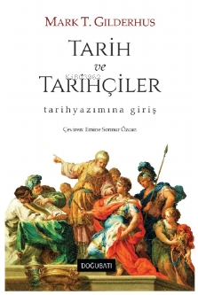 Tarih Ve Tarihçiler Tarih Yazımına Giriş Mark T. Gilderhus