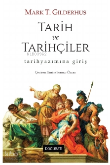 Tarih Ve Tarihçiler Tarih Yazımına Giriş Mark T. Gilderhus