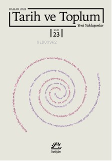 Tarih Ve Toplum Yeni Yaklaşımlar sayı 23 - Bahar 2024 Kolektif