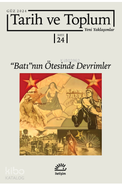 Tarih ve Toplum Yeni Yaklaşımlar Sayı 24 Güz 2024;''Batı''nın Ötesinde