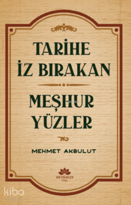 Tarihe İz Bırakan Meşhur Yüzler Mehmet Akbulut