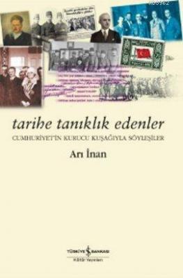 Tarihe Tanıklık Edenler Arı İnan