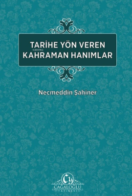 Tarihe Yön veren Kahraman Hanımlar Necmeddin Şahiner