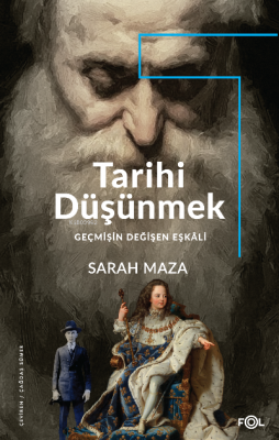 Tarihi Düşünmek Geçmişin Değişen Eşkali Sarah Maza