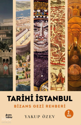 Tarihi İstanbul;Bizans Gezi Rehberi Yakup Özev