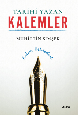 Tarihi Yazan Kalemler;Kalem Hikayeleri Muhittin Şimşek