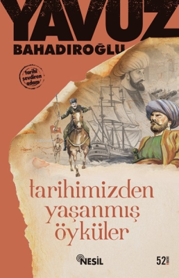 Tarihimizden Yaşanmış Öyküler Yavuz Bahadıroğlu