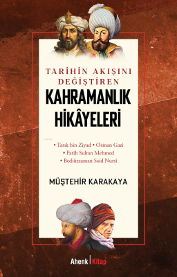 Tarihin Akışını Değiştiren Kahramanlık Hikâyeleri Müştehir Karakaya