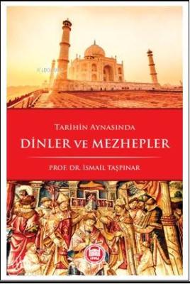 Tarihin Aynasında Dinler ve Mezhepler İsmail Taşpınar