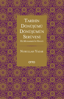 Tarihin Dönüşümü, Dönüşümün Serüveni;Hz. Muhammed’in Hayatı Nurullah Y