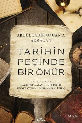 Tarihin Peşinde Bir Ömür - Abdülkadir Özcan'a Armağan Kolektif