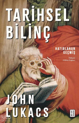 Tarihsel Bilinç;Hatırlanan Geçmiş John Lukacs