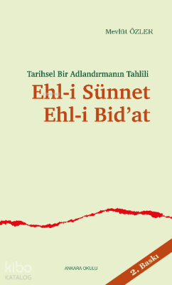 Tarihsel Bir Adlandırmanın Tahlili Ehl-i Sünnet Ehl-i Bid'at Mevlüt Öz