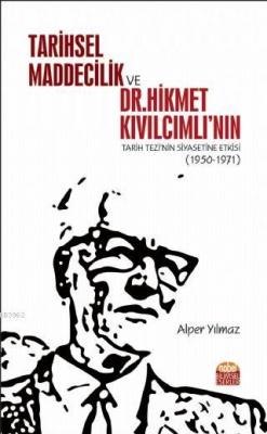 Tarihsel Maddecilik ve Dr. Hikmet Kıvılcımlı'nın Tarih Tezi'nin Siyase