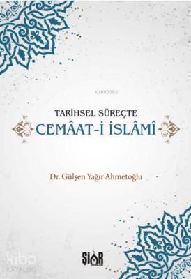 Tarihsel Süreçte Cemaat-i İslami Gülşen Yağır Ahmetoğlu