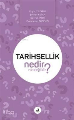 Tarihsellik Nedir Ne Değildir? Ergün Yıldırım