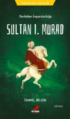 Tarihsever Çocuk 4 - Sultan I. Murad İsmail Bilgin