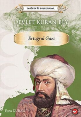 Tarihte İz Bırakanlar Devlet Kuran Bey ;Ertuğrul Gazi Tuna Duran