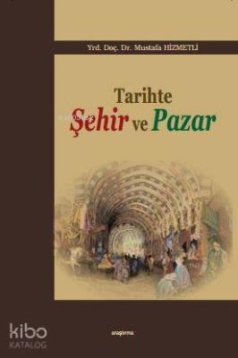 Tarihte Şehir ve Pazar Mustafa Hizmetli