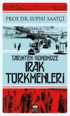 Tarihten Günümüze Irak Türkmenleri Suphi Saatçi