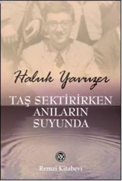 Taş Sektirirken Anıların Suyunda Haluk Yavuzer