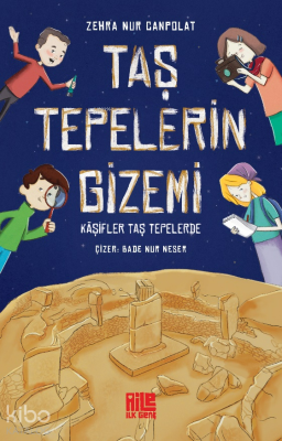 Taş Tepelerin Gizemi ;Kâşifler Taş Tepelerde Zehra Nur Canpolat