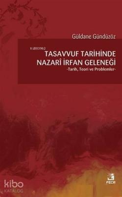 Tasavvuf Tarihinde Nazari İrfan Geleneği Tarih, Teori ve Problemler Gü