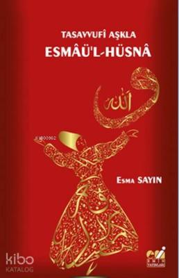 Tasavvufi Aşkla Esmaü'l-Hüsna Esma Sayın