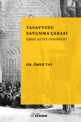 Tasavvufu Savunma Çabası: Eşref Ali Et-Tehanevi Ömer Tay