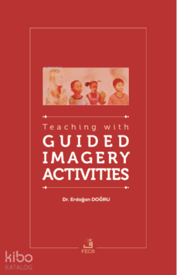 Teaching with Guided Imagery Activities Erdoğan Doğru