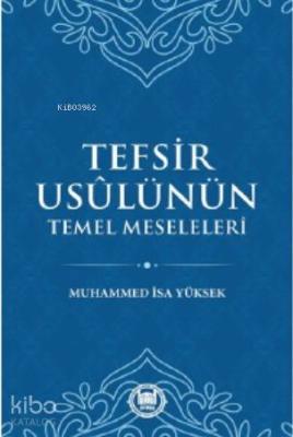 Tefsir Usülünün Temel Meseleleri Muhammed İsa Yüksek