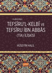 Tefsîru’l-Kelbî ve Tefsîru İbn Abbâs (Tia) İlişkisi Hüseyin Halil