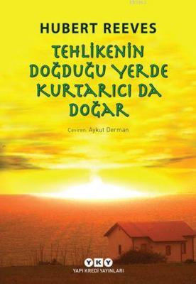 Tehlikenin Doğduğu Yerde Kurtarıcı da Doğar (12+ Yaş) Hubert Reeves