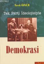 Tek Parti İdeolojisiyle Demokrasi Faruk Özgür