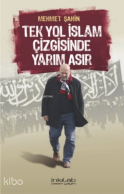 Tek Yol İslâm Çizgisinde Yarım Asır Mehmet Şahin