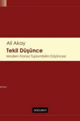 Tekil Düşünce; Modern Fransız Toplumbilim Düşüncesi Ali Akay