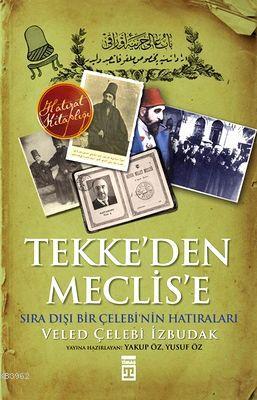 Tekke'den Meclise Veled Çelebi İzbudak