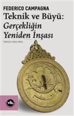 Teknik ve Büyü: Gerçekliğin Yeniden İnşası Federico Campagna