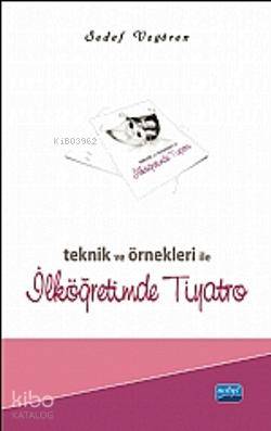 Teknik ve Örnekleri ile İlköğretimde Tiyatro Sedef Uzgören